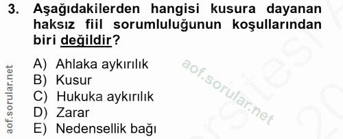 3. soru: Aşağıdakilerden hangisi kusura dayanan haksız fiil sorumluluğunun koşullarından biri değildir? A) Ahlaka aykırılık B)…