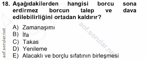 18. soru: Aşağıdakilerden hangisi borcu sona erdirmez borcun talep ve dava edilebilirliğini ortadan kaldırır? A) Zamanaşımı B)…