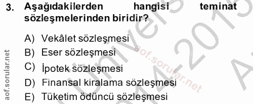 3. soru: Aşağıdakilerden hangisi teminat sözleşmelerinden biridir? A) Vekâlet sözleşmesi B) Eser sözleşmesi C) İpotek sözleşme…