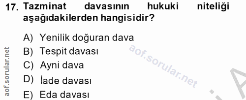 17. soru: Tazminat davasının hukuki niteliği aşağıdakilerden hangisidir? A) Yenilik doğuran dava B) Tespit davası C) Ayni dava…