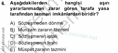 6. soru: Aşağıdakilerden hangisi aşırı yararlanmadan zarar gören tarafa yasa tarafından tanınan imkânlardan biridir? A) Sözleş…