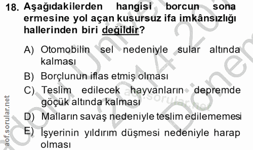 18. soru: Aşağıdakilerden hangisi borcun sona ermesine yol açan kusursuz ifa imkânsızlığı hallerinden biri değildir? A) Otomobi…
