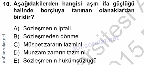 10. soru: Aşağıdakilerden hangisi aşırı ifa güçlüğü halinde borçluya tanınan olanaklardan biridir? S A) Sözleşmenin iptali B) S…