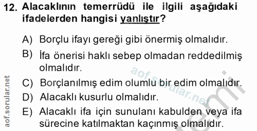 12. soru: Alacaklının temerrüdü ile ilgili aşağıdaki ifadelerden hangisi yanlıştır? A) Borçlu ifayı gereği gibi önermiş olmalıd…