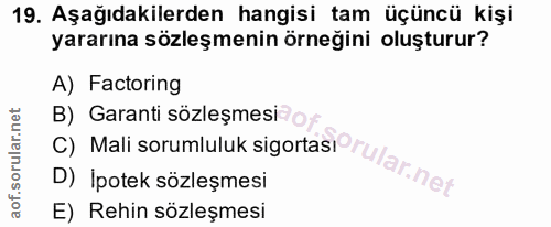 19. soru: Aşağıdakilerden hangisi tam üçüncü kişi yararına sözleşmenin örneğini oluşturur? A) Factoring C) Mali sorumluluk sigo…
