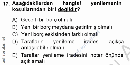 17. soru: Aşağıdakilerden hangisi yenilemenin koşullarından biri değildir? A) Geçerli bir borç olmalı B) Yeni bir borç meydana…