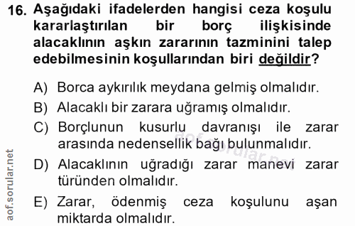 16. soru: Aşağıdaki ifadelerden hangisi ceza koşulu kararlaştırılan bir borç ilişkisinde alacaklının aşkın zararının tazminini…