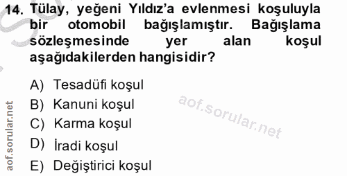 14. soru: Tülay, yeğeni Yıldız'a evlenmesi koşuluyla otomobil bağışlamıştır. Bağışlama sözleşmesinde yer alan koşul aşağıdakile…