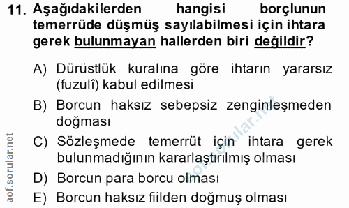 11. soru: Aşağıdakilerden hangisi borçlunun temerrüde düşmüş sayılabilmesi için ihtara gerek bulunmayan hallerden biri değildir…