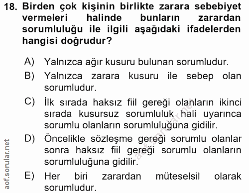 18. soru: Birden çok kişinin birlikte zarara sebebiyet vermeleri halinde bunların zarardan sorumluluğu ile ilgili aşağıdaki ifa…