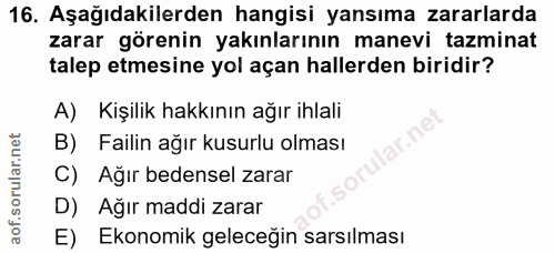 16. soru: Aşağıdakilerden hangisi yansıma zararlarda zarar görenin yakınlarının manevi tazminat talep etmesine yol açan hallerd…