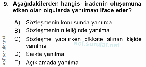 9. soru: Aşağıdakilerden hangisi iradenin oluşumuna etken olan olgularda yanılmayı ifade eder? A) Sozleşmenin konusunda yanılm…
