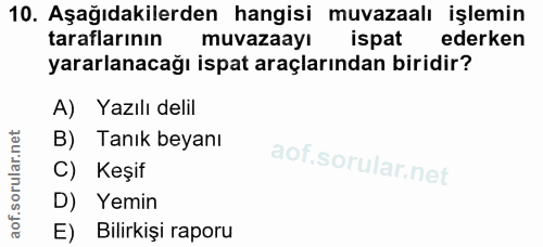 10. soru: Aşağıdakilerden hangisi muvazaalı işlemin taraflarının muvazaayı ispat ederken yararlanacağı ispat araçlarından birid…