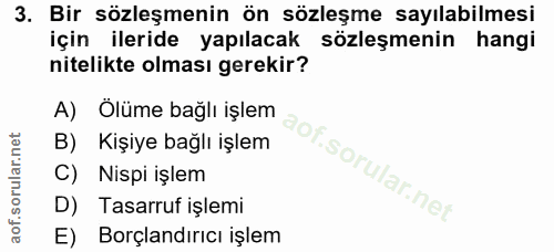 3. soru: Bir sözleşmenin ön sözleşme sayılabilmesi için ileride yapılacak sözleşmenin hangi nitelikte olması gerekir? A) Ölüme…