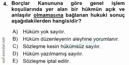 4. soru: Borçlar Kanununa göre genel işlem koşullarında yer alan bir hükmün açık ve anlaşılır olmamasına bağlanan hukuki sonuç…