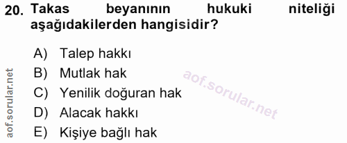 20. soru: Takas beyanının hukuki niteliği aşağıdakilerden hangisidir? A) Talep hakkı B) Mutlak hak C) Yenilik doğuran hak D) Al…