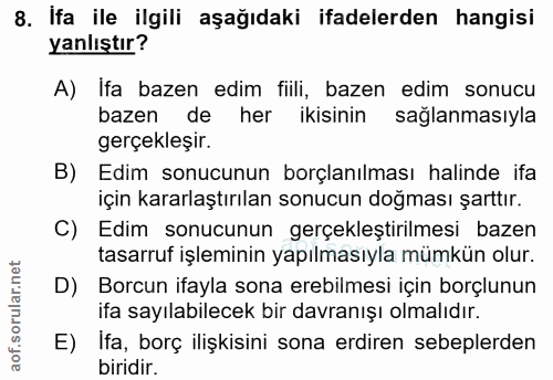 8. soru: Ifa ile ilgili aşağıdaki ifadelerden hangisi yanlıştır? A) Ifa bazen edim fiili, bazen edim sonucu bazen de her ikisi…