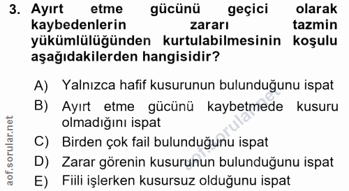3. soru: Ayırt etme gücünü geçici olarak kaybedenlerin zararı tazmin yükümlülüğünden kurtulabilmesinin koşulu aşağıdakilerden…