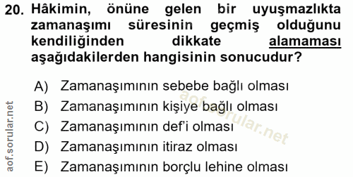 20. soru: Hâkimin, önüne gelen bir uyuşmazlıkta zamanaşımı süresinin geçmiş olduğunu kendiliğinden dikkate alamaması aşağıdakil…