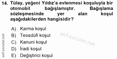 14. soru: Tülay, yeğeni Yıldız'a evlenmesi koşuluyla bir otomobil bağışlamıştır. Bağışlama sözleşmesinde yer alan koşul aşağıda…