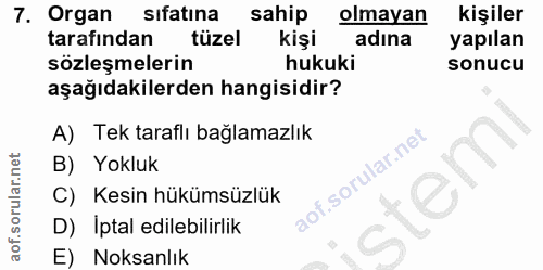 7. soru: Organ sifatina sahip olmayan kişiler tarafından tüzel kişi adına yapılan sözleşmelerin hukuki sonucu aşağıdakilerden…
