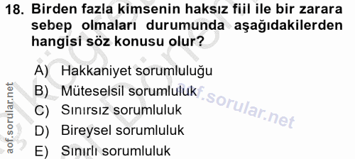 18. soru: Birden fazla kimsenin haksız fiil ile bir zarara sebep olmaları durumunda aşağıdakilerden hangisi söz konusu olur? A)…