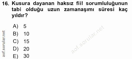 16. soru: Kusura dayanan haksız fiil sorumluluğunun tabi olduğu uzun zamanaşımı süresi kaç yıldır? A) 5 ular.net B) 10 C) 15 D)…