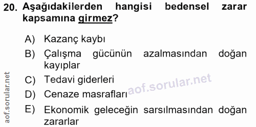 20. soru: Aşağıdakilerden hangisi bedensel zarar kapsamına girmez? A) Kazanç kaybı B) Çalışma gücünün azalmasından doğan kayıpl…