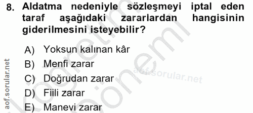 8. soru: Aldatma nedeniyle sözleşmeyi iptal eden taraf aşağıdaki zararlardan hangisinin giderilmesini isteyebilir? A) Yoksun k…