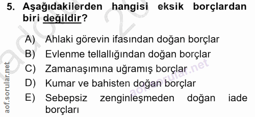 5. soru: Aşağıdakilerden hangisi eksik borçlardan biri değildir? A) Ahlaki görevin ifasından doğan borçlar B) Evlenme tellallı…