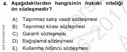 4. soru: Aşağıdakilerden hangisinin hukuki niteliği ön sözleşmedir? A) Taşınmaz satış vaadi sözleşmesi Taşınmaz kirası sözleşm…
