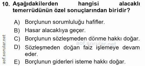 10. soru: Aşağıdakilerden hangisi alacaklı temerrüdünün özel sonuçlarından biridir? A) Borçlunun sorumluluğu hafifler. B) Hasar…