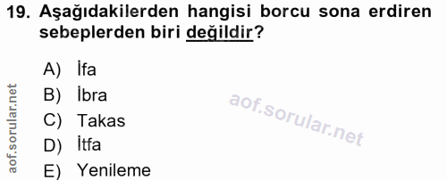 19. soru: Aşağıdakilerden hangisi borcu sona erdiren sebeplerden biri değildir? A) Ifa B) ibra C) Takas D) Itfa E) Yenileme