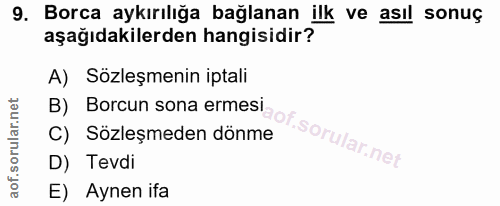 9. soru: Borca aykırılığa bağlanan ilk ve asıl sonuç aşağıdakilerden hangisidir? B) Borcun sona ermes aof.sorular. net A) Sözl…