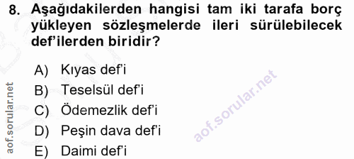 8. soru: Aşağıdakilerden hangisi tam iki tarafa borç yükleyen sözleşmelerde ileri sürülebilecek def'ilerden biridir? A) Kıyas…