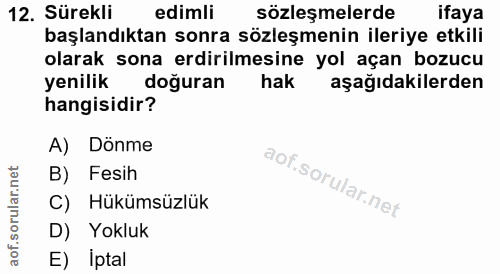 12. soru: Sürekli edimli sözleşmelerde ifaya başlandıktan sonra sözleşmenin ileriye etkili olarak sona erdirilmesine yol açan b…