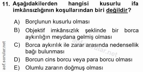 11. soru: Aşağıdakilerden hangisi kusurlu ifa imkânsızlığının koşullarından biri değildir? A) Borçlunun kusurlu olması B) Objek…