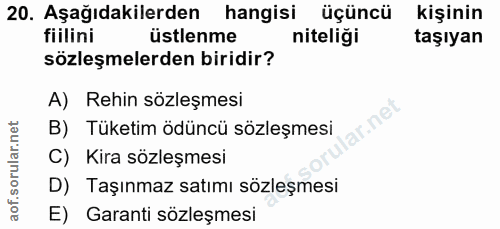 20. soru: Aşağıdakilerden hangisi üçüncü kişinin fiilini üstlenme niteliği taşıyan sözleşmelerden biridir? A) Rehin sözleşmesi…