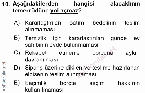 10. soru: Aşağıdakilerden hangisi alacaklının temerrüdüne yol açmaz? A) Kararlaştırılan satim bedelinin teslim alınmaması B) Te…