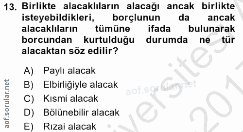 13. soru: Birlikte alacaklıların alacağı ancak birlikte isteyebildikleri, borçlunun daancak alacakliların tümüne ifada bulunara…