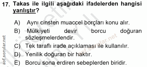 17. soru: Takas ile ilgili aşağıdaki ifadelerden hangisi yanlıştır? A) Aynı cinsten muaccel borçları konu alır. B) Mülkiyeti de…