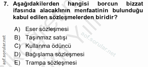 7. soru: Aşağıdakilerden hangisi borcun bizzat ifasında alacaklının menfaatinin bulunduğu kabul edilen sözleşmelerden biridir?…