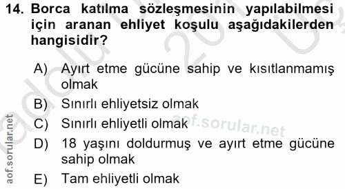 14. soru: Borca katılma sözleşmesinin yapılabilmesi için aranan ehliyet koşulu aşağıdakilerden hangisidir? A) Ayırt etme gücüne…