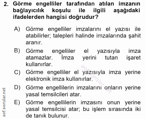 2. soru: Görme engelliler tarafından atılan imzanın bağlayıcılık koşulu ile ilgili aşağıdaki ifadelerden hangisi doğrudur? A)…