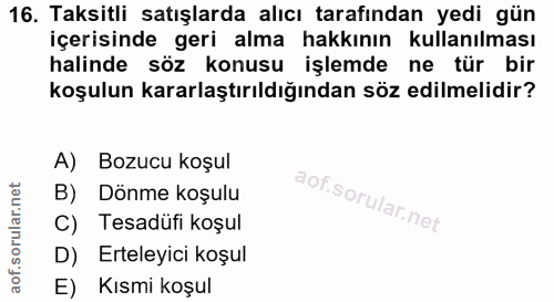 16. soru: Taksitli satışlarda alıcı tarafından yedi gün içerisinde geri alma hakkının kullanılması halinde söz konusu işlemde n…