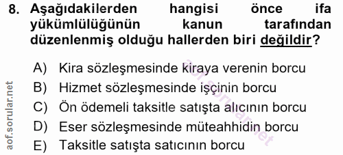 8. soru: Aşağıdakilerden hangisi önce ifa yükümlülüğünün kanun tarafından düzenlenmiş olduğu hallerden biri değildir? A) Kira…