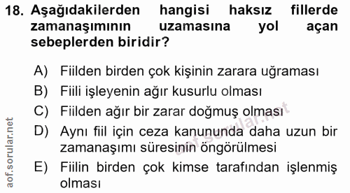18. soru: Aşağıdakilerden hangisi haksız fillerde zamanaşımının uzamasına yol açan sebeplerden biridir? A) Fiilden birden çok k…