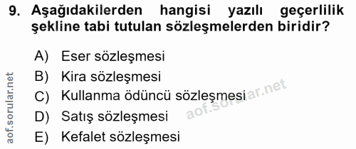 9. soru: Aşağıdakilerden hangisi yazılı geçerlilik şekline tabi tutulan sözleşmelerden biridir? A) Eser sözleşmesi B) Kira söz…