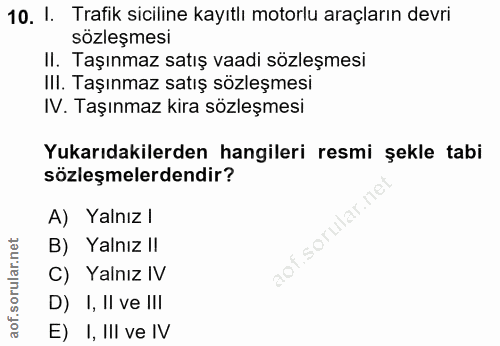 10. soru: I. Trafik siciline kayıtlı motorlu araçların devri sözleşmesi II. Taşınmaz satış vaadi sözleşmesi IlI. Taşınmaz satış…