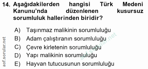 14. soru: Aşağıdakilerden hangisi Türk Medeni Kanunu'nda düzenlenen kusursuz sorumluluk hallerinden biridir? A) Taşınmaz maliki…